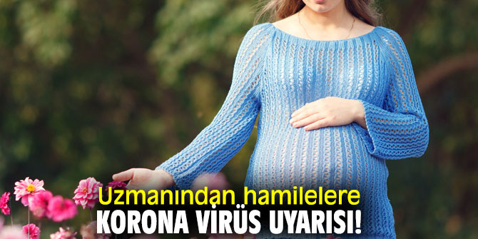 Uzmanından hamilelere korona virüs uyarısı!
