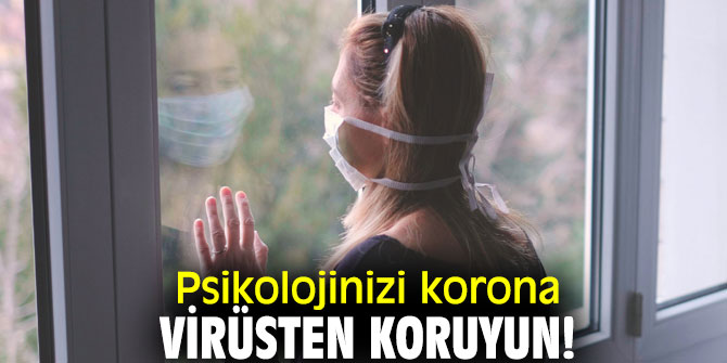 Psikolojinizi korona virüsten koruyun!