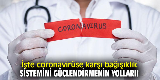 İşte coronavirüse karşı bağışıklık sistemini güçlendirmenin yolları!