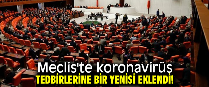 Meclis'te koronavirüs tedbirlerine bir yenisi eklendi!