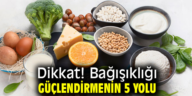 Dikkat! Bağışıklığı Güçlendirmenin 5 Yolu 