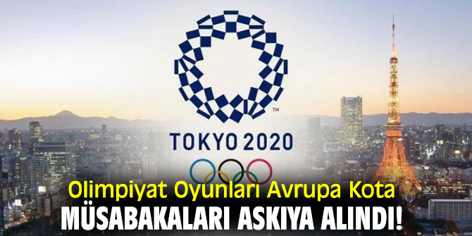 Olimpiyat Oyunları Avrupa Kota Müsabakaları askıya alındı!