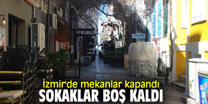 İzmir'de mekanlar kapandı, sokaklar boş kaldı