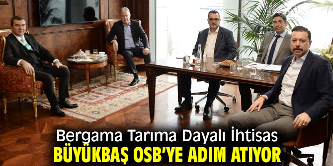 Bergama Tarıma Dayalı İhtisas Büyükbaş OSB’ye adım atıyor