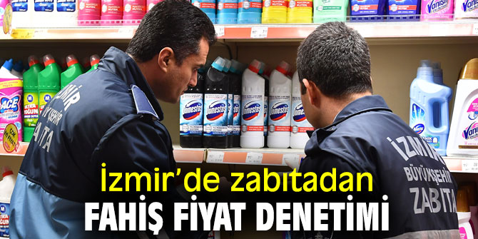 İzmir Büyükşehir Belediyesi Zabıta ekibinden fahiş fiyat denetimi