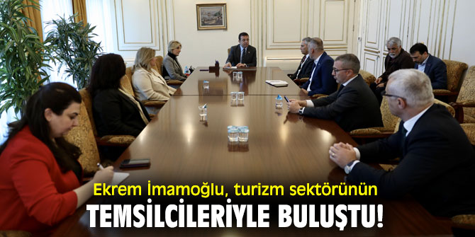 Ekrem İmamoğlu, turizm sektörünün temsilcileriyle buluştu!
