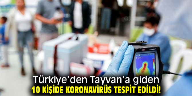Türkiye’den giden 10 kişide koronavirüs tespit edildi!