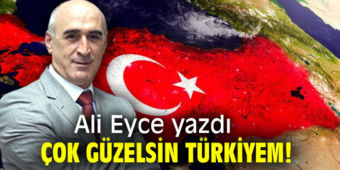 ÇOK GÜZELSİN TÜRKİYEM!