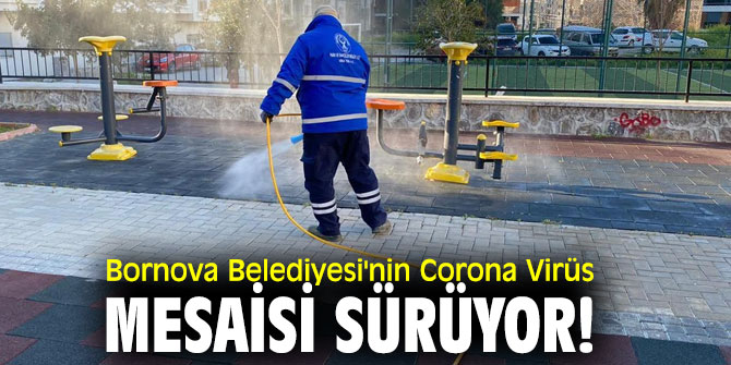 Bornova Belediyesi'nin Corona Virüs mesaisi sürüyor!