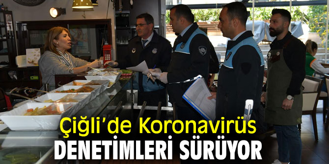 Çiğli Belediyesi korona virüs denetimlerini sürdürüyor