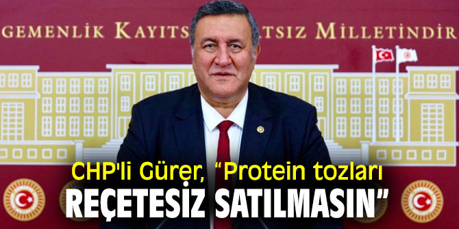 CHP'li Gürer'den Protein tozu tepkisi