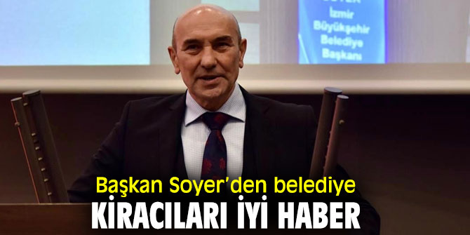 Tunç Soyer’den belediye kiracıları müjdeli haber