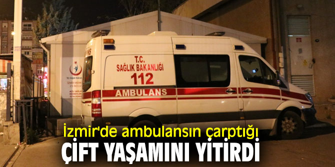 Ambulansın çarptığı çift hayatını kaybetti