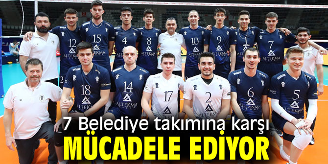 7 Belediye takımına karşı mücadele ediyor