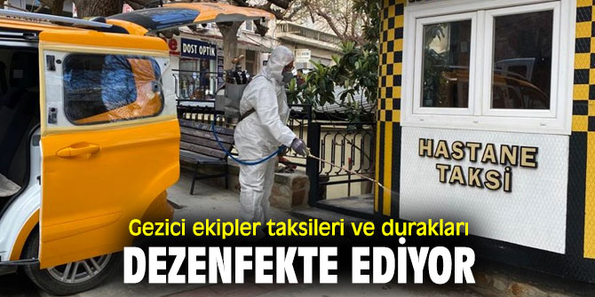 Gezici ekipler taksileri ve durakları dezenfekte ediyor