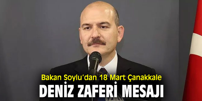 Bakan Soylu’dan Çanakkale Deniz Zaferi mesajı
