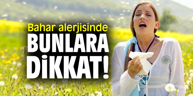Bahar alerjisinde bunlara dikkat! 