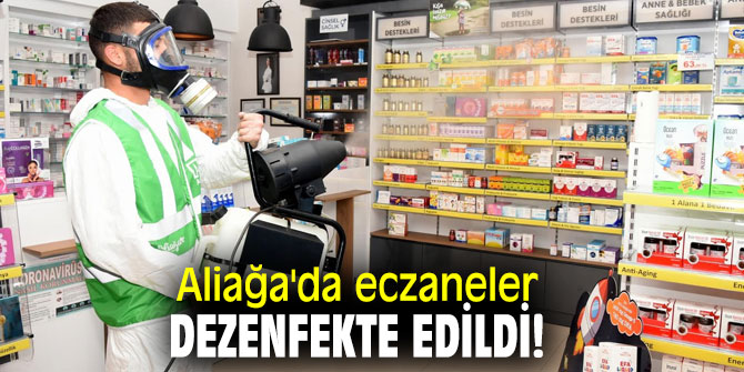 Aliağa'da eczaneler dezenfekte edildi!