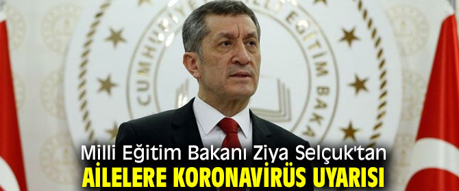 Bakan Selçuk'tan ailelere koronavirüs uyarısı, "Derin izler bırakabilir"