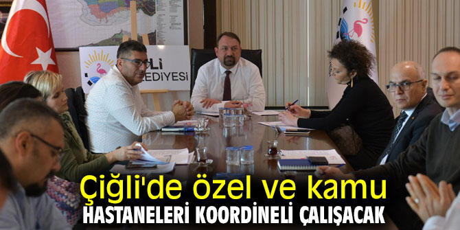 Çiğli'de özel ve kamu hastaneleri koordineli çalışacak