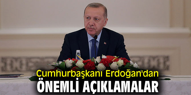 Cumhurbaşkanı Erdoğan'dan önemli açıklamalar