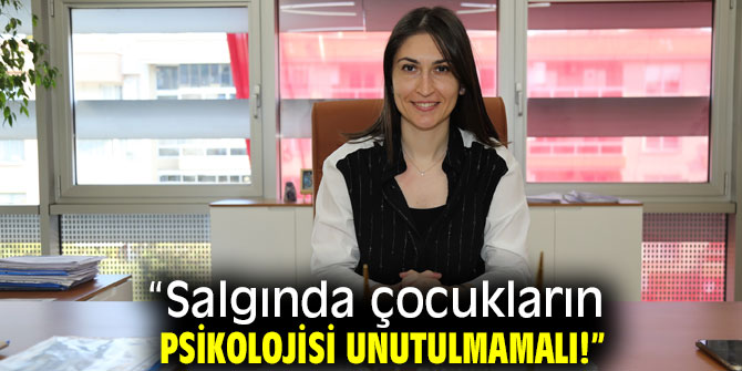 Psikolog Deniz Dinler, “Salgında çocukların psikolojisi unutulmamalı!”