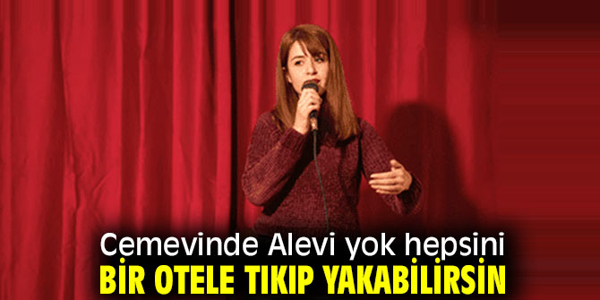 Cemevinde Alevi yok hepsini bir otele tıkıp yakabilirsin