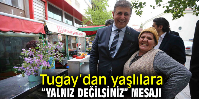 Tugay’dan yaşlılara “Yalnız değilsiniz” mesajı
