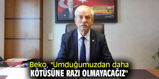 Beko, "Umduğumuzdan daha kötüsüne razı olmayacağız" 