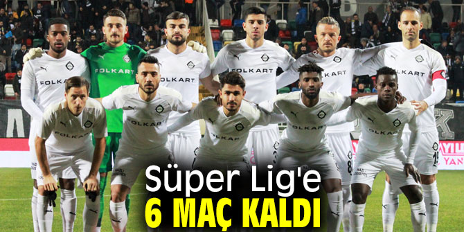 Süper Lig'e 6 maç kaldı