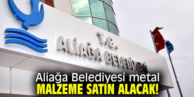 Aliağa Belediyesi metal malzeme ihalesini duyurdu!