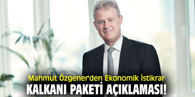 Mahmut Özgener'den Ekonomik İstikrar Kalkanı Paketi açıklaması!