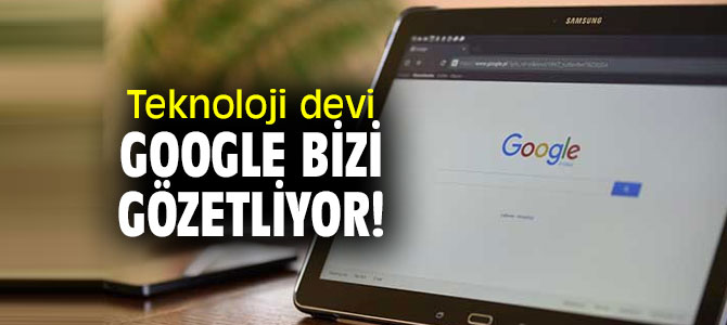 Google bizi gözetliyor...