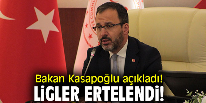 Bakan Kasapoğlu açıkladı! Ligler ertelendi!