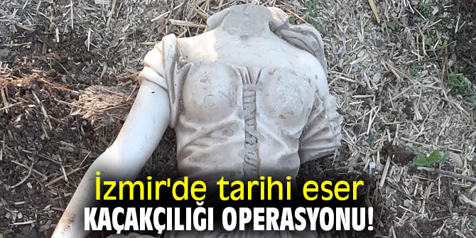 İzmir'de tarihi eser kaçakçılığı operasyonu!
