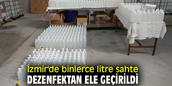 İzmir'de binlerce litre sahte dezenfektan ele geçirildi