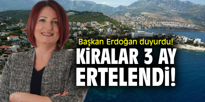Başkan Erdoğan duyurdu! Kiralar 3 ay ertelendi!