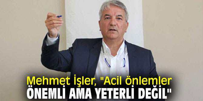 Mehmet İşler, önlem paketini değerlendirdi!