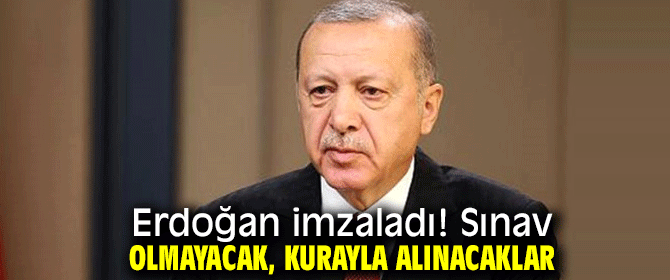Cumhurbaşkanı Erdoğan imzaladı! Sınavsız alınacaklar