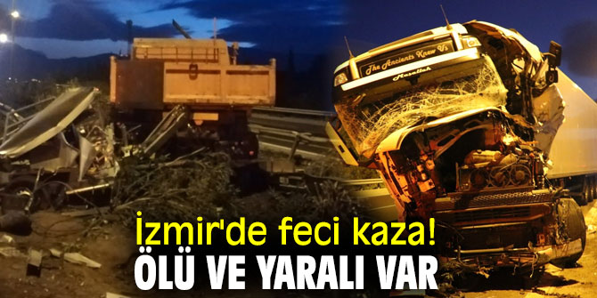 İzmir'de feci kaza! Ölü ve yaralı var
