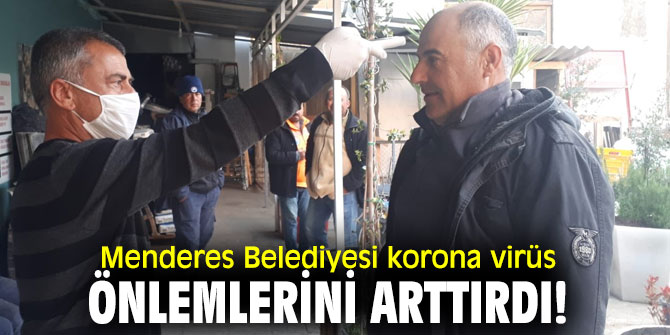 Menderes Belediyesi korona virüs önlemlerini arttırdı!