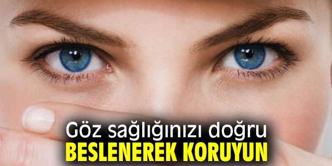 Kahraman, "Göz sağlığınızı doğru beslenerek koruyun"