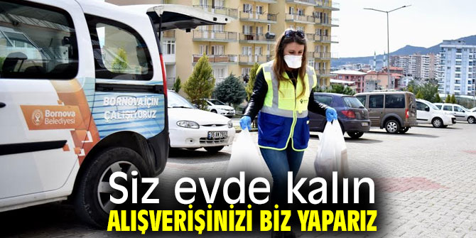 Siz evde kalın, alışverişinizi biz yaparız