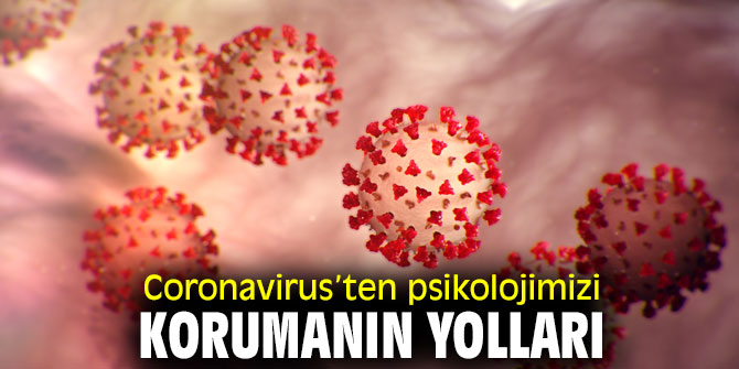 Psikolojimizi Coronavirus’ten korumanın yolları!