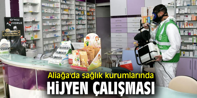 Aliağa'da sağlık kurumlarında hijyen çalışması