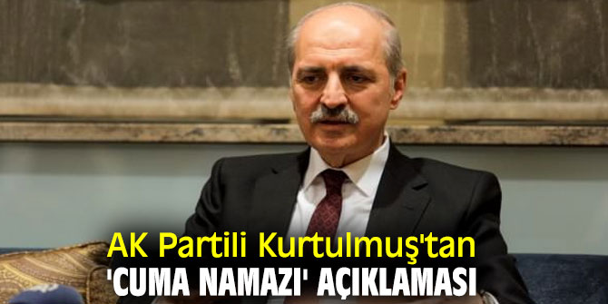 AK Partili Kurtulmuş'tan flaş 'cuma namazı' açıklaması