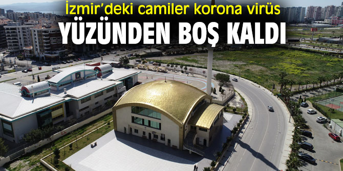 İzmir’deki camiler korona virüs yüzünden boş kaldı