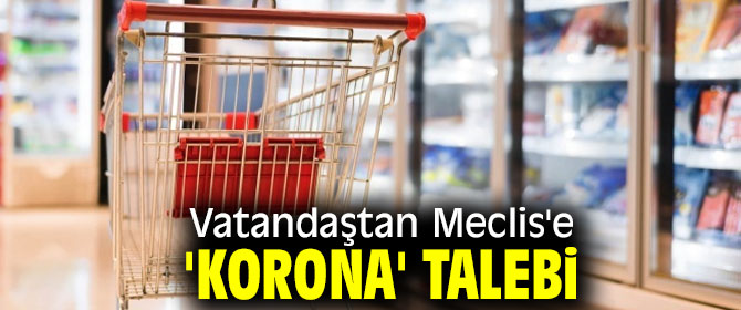 Vatandaşın Meclis'ten 'korona' talepleri!