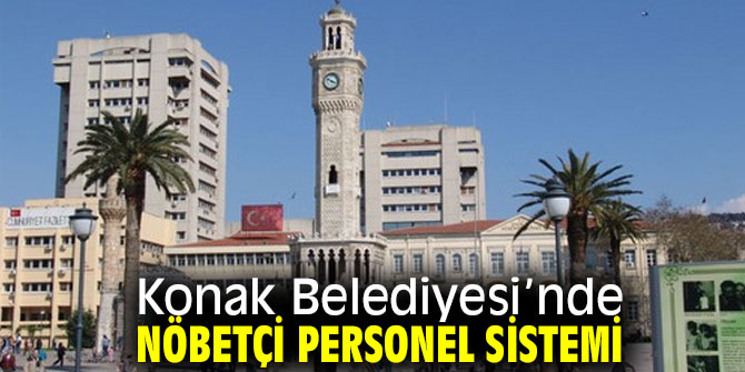 Konak Belediyesi’nde nöbetçi personel sistemi