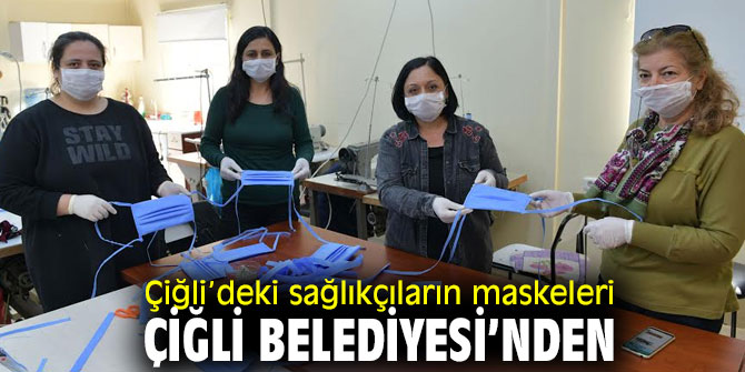 Çiğli’deki sağlıkçıların maskeleri Çiğli Belediyesi’nden
